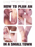 [加拿大] 小鎮性愛聚會指南 (How to Plan an Orgy in a Small Town) (2015)